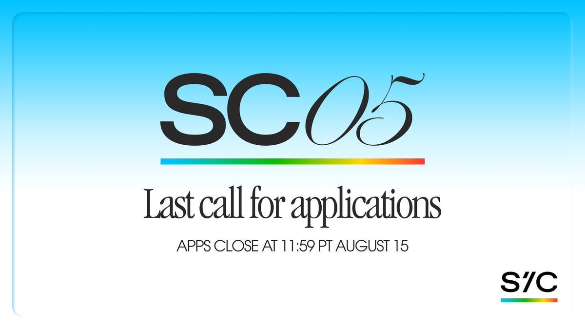 🚨 LAST CALL for SC05 applications 🚨

Apps close at 11:59 PT tonight! 